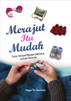 Merajut Itu Mudah: Cara Simpel Belajar Merajut untuk Pemula