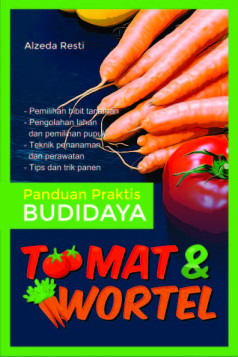 Panduan Praktis Budi Daya Tomat dan Wortel
