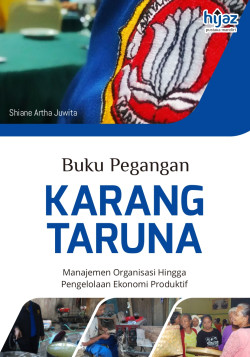 BUKU PEGANGAN KARANG TARUNA: Manajemen Organisasi hingga Pengelolaan Ekonomi Produktif