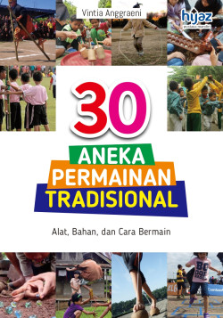 30 ANEKA PERMAINAN TRADISIONAL: Alat, Bahan, dan Cara Bermain