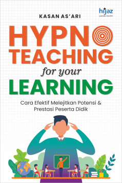Hypnoteaching for Your Learning: Cara Efektif Melejitkan Potensi dan Prestasi Peserta Didik