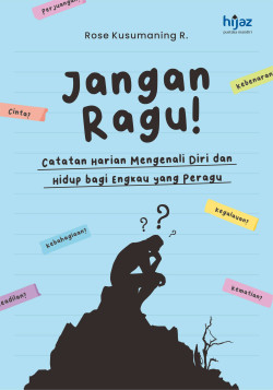 Jangan Ragu!: Catatan Harian Mengenali Diri dan Hidup bagi Engkau yang Peragu